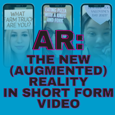 AR: The New (Augmented) Reality In Short Form Video